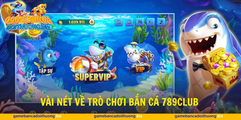 Bắn cá 789CLUB là thể loại giải trí kiếm thưởng hấp dẫn