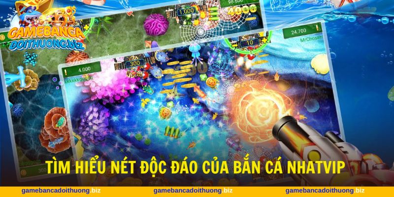 Bắn cá Nhatvip phát triển giải trí chất lượng và đa dạng