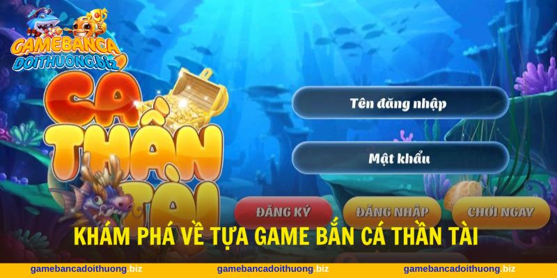 Bắn cá Thần Tài cung cấp hệ thống gameplay đa dạng