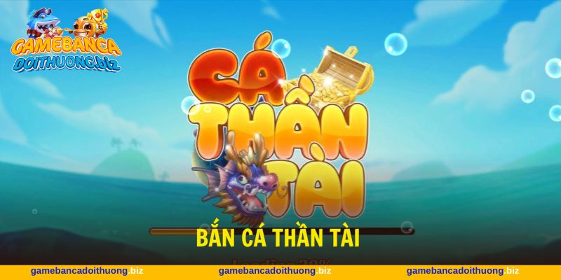 Bắn cá Thần Tài