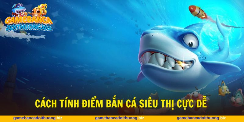 Cần biết cách tính điểm bắn cá để lên chiến lược hợp lý