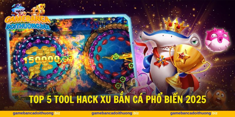 Giới thiệu 5 công cụ hack game bắn cá an toàn, hiệu quả