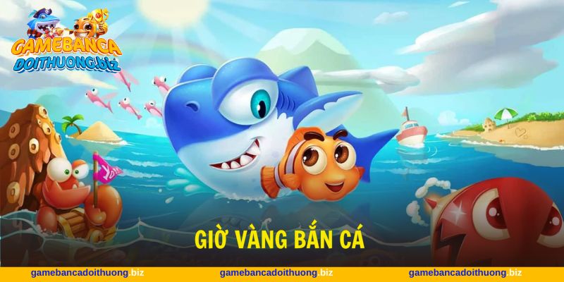 giờ vàng bắn cá