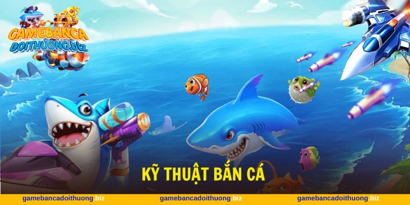 kỹ thuật bắn cá