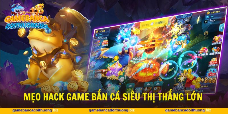 Máy bắn cá siêu thị với bí quyết hack kiếm xu hiệu quả