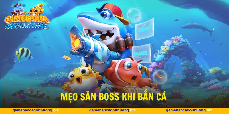 mẹo săn boss khi bắn cá