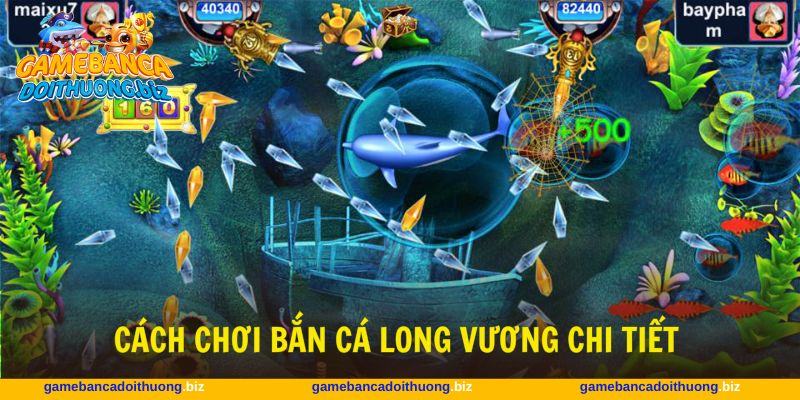 Nắm vững chi tiết cách chơi bắn cá Long Vương trực tuyến