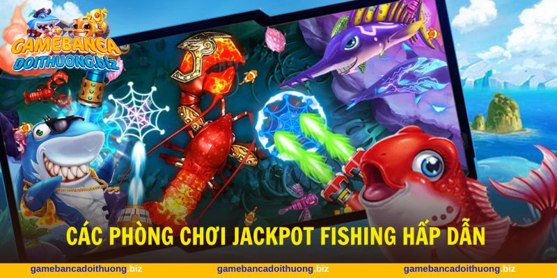 Nhiều phòng chơi bắn cá hấp dẫn dành cho mọi cấp độ