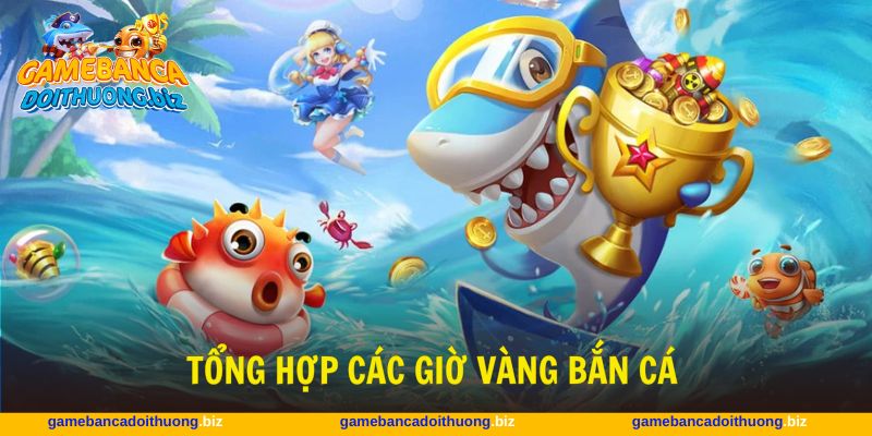 Tận dụng các khung giờ vàng bắn cá để chơi hiệu quả