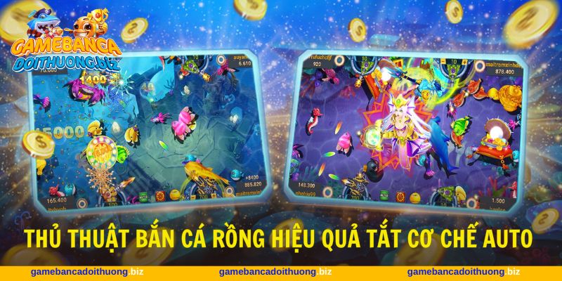 Tắt cơ chế tự động là thủ thuật bắn cá Rồng hữu ích