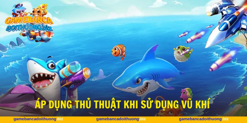 Thủ thuật bắn cá Rồng cần linh hoạt vũ khí theo diễn biến