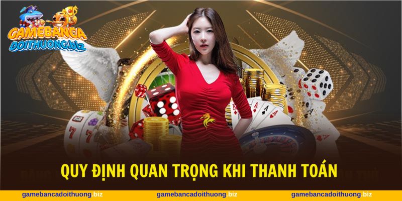 Tuân thủ quy định thanh toán, đảm bảo quyền lợi cá nhân